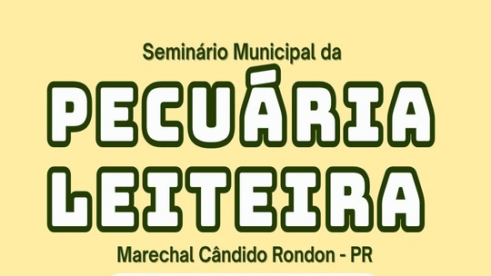 Seminário Municipal da Pecuária Leiteira acontece em Marechal Cândido Rondon